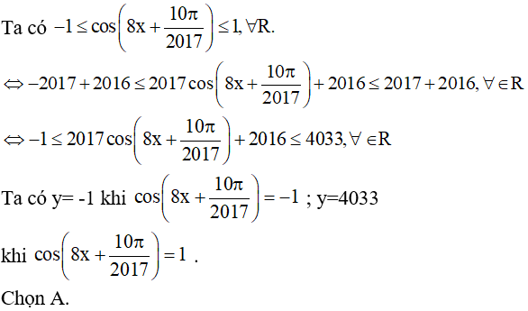 Tìm giá trị lớn nhất, giá trị nhỏ nhất của hàm số y= 2017(cos8x + 10pi/2017) + 2016: A.min y=-1,max y=4033 (ảnh 1)