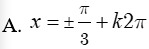 Giải phương trình (1 + sin^2(x))/(1 – sin^2(x)) – tan^2(x) = 4: A.x= cộng trừ pi/3 + k2pi B. x = cộng trừ pi/6 +k2pi (ảnh 3)