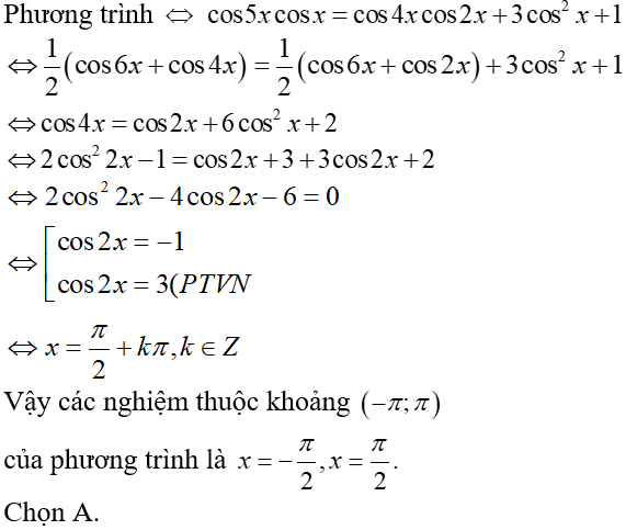 Tính tổng tất cả các nghiệm của phương trình cos5x cosx = cos4x cos2x + 3cos^2(x) + 1 thuộc khoảng (-pi;pi): A.0 B.-pi (ảnh 1)