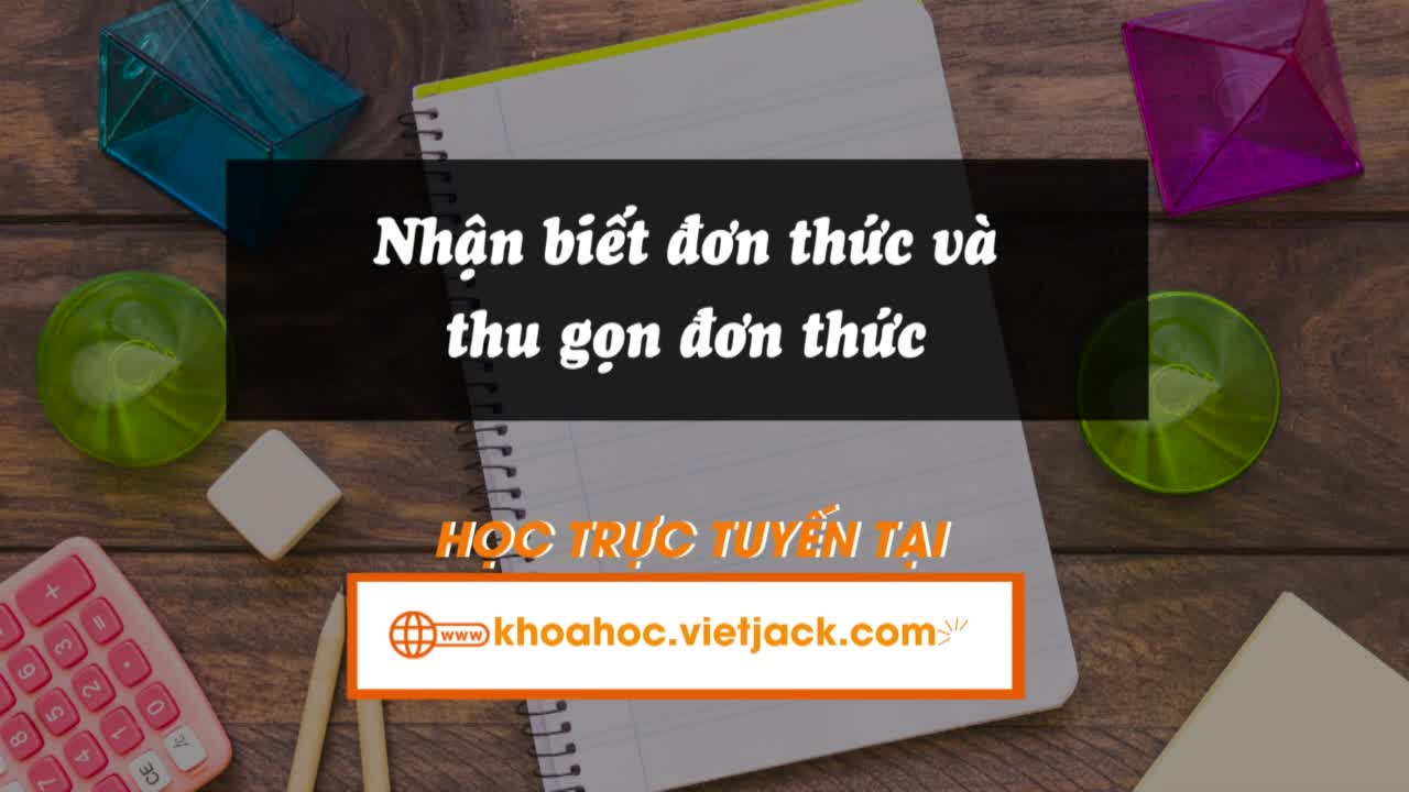 Nhận biết đơn thức, đơn thức thu gọn, hệ số, phần biến và bậc của đơn thức