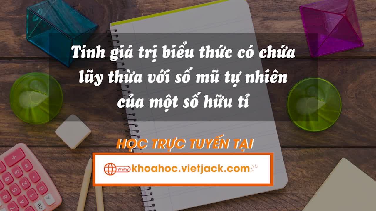Tính giá trị biểu thức có chứa lũy thừa với số mũ tự nhiên của một số hữu tỉ