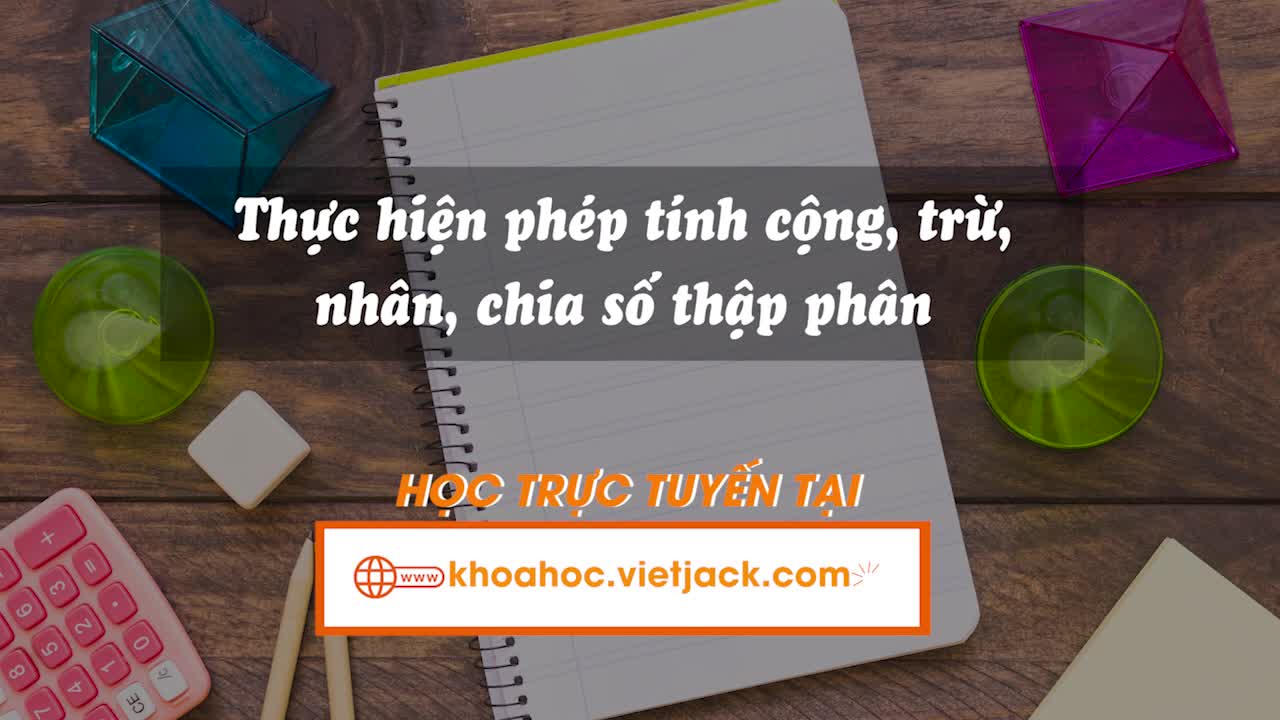 Thực hiện phép tính cộng, trừ, nhân, chia số thập phân. Tìm số chưa biết trong đẳng thức