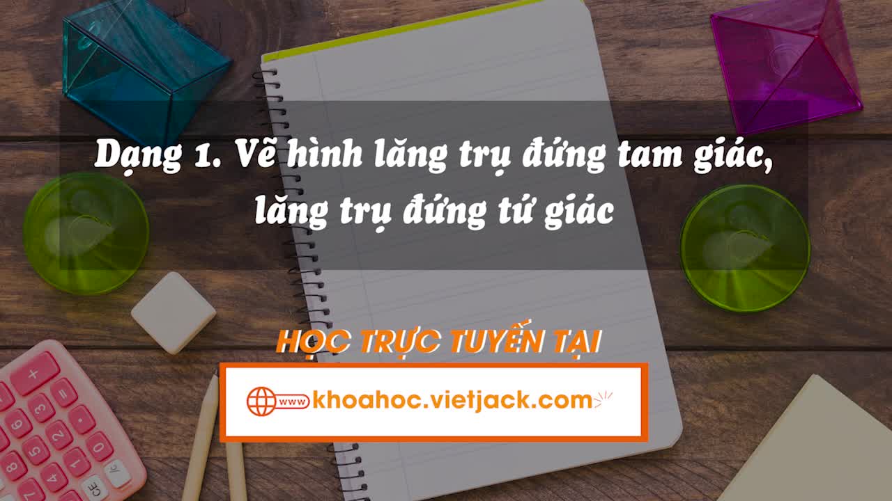 Các bài toán liên quan đến diện tích xung quanh, tổng diện tích các mặt và thể tích của hình lăng trụ đứng tam giác, hình lăng trụ đứng tứ giác (Phần 1)