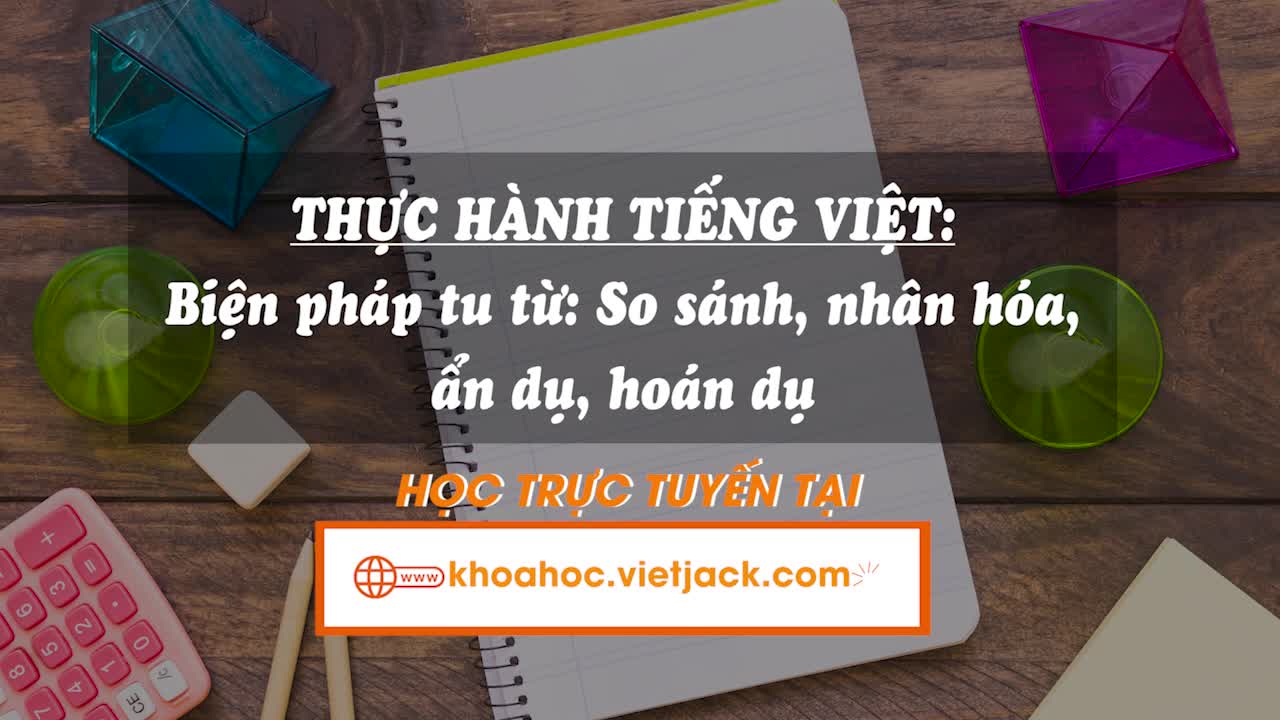 Thực hành tiếng Việt: Biện pháp tu từ: So sánh, nhân hóa, ẩn dụ, hoán dụ
