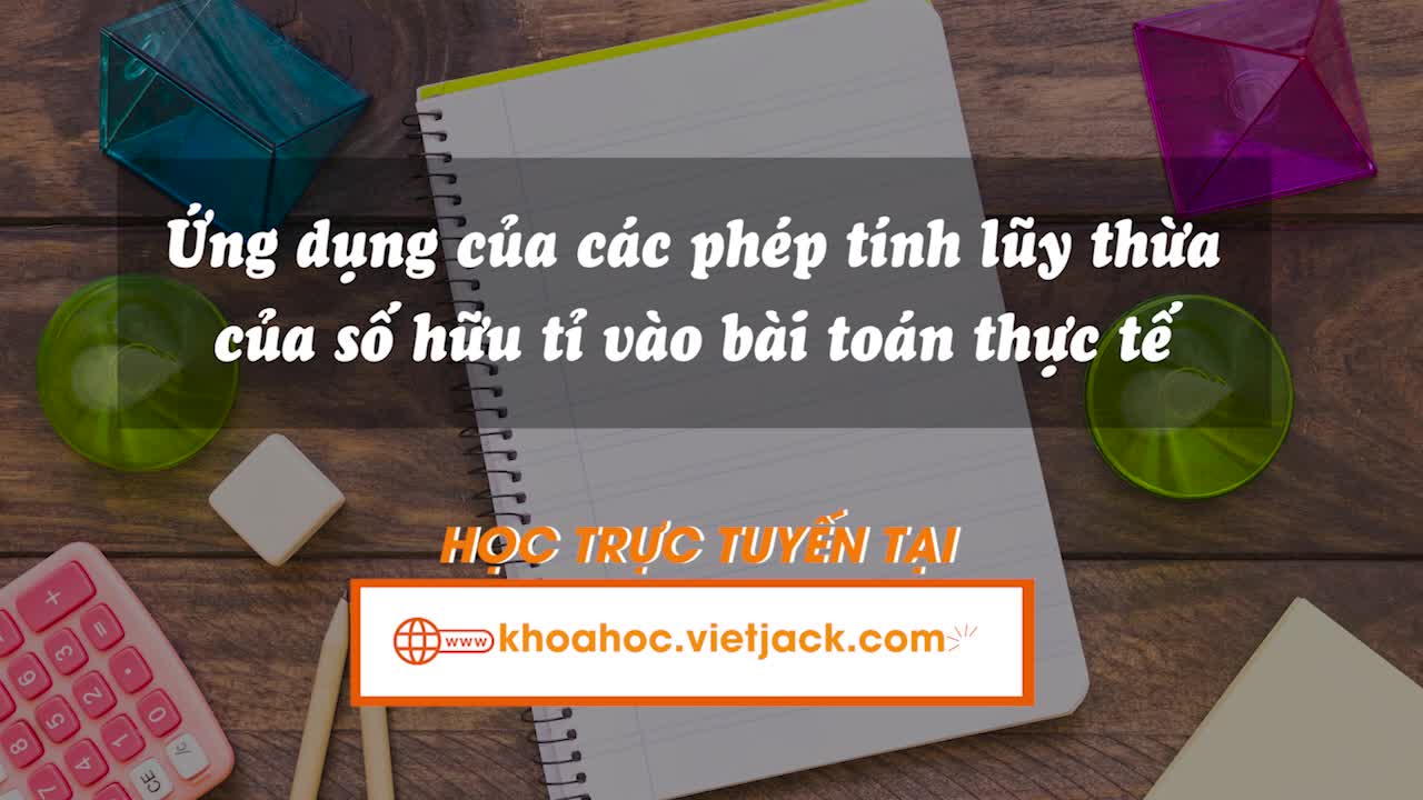 Ứng dụng của các phép tính lũy thừa của số hữu tỉ vào bài toán thực tế