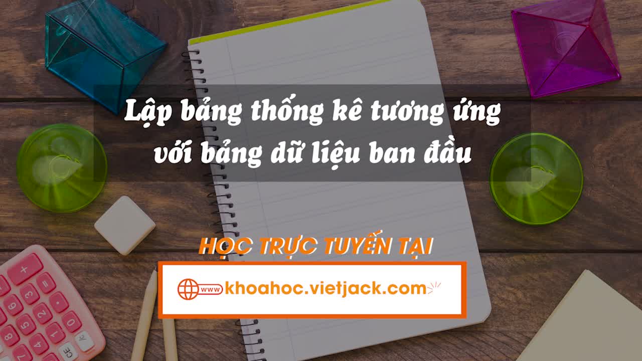 Lập bảng thống kê tương ứng với bảng dữ liệu ban đầu