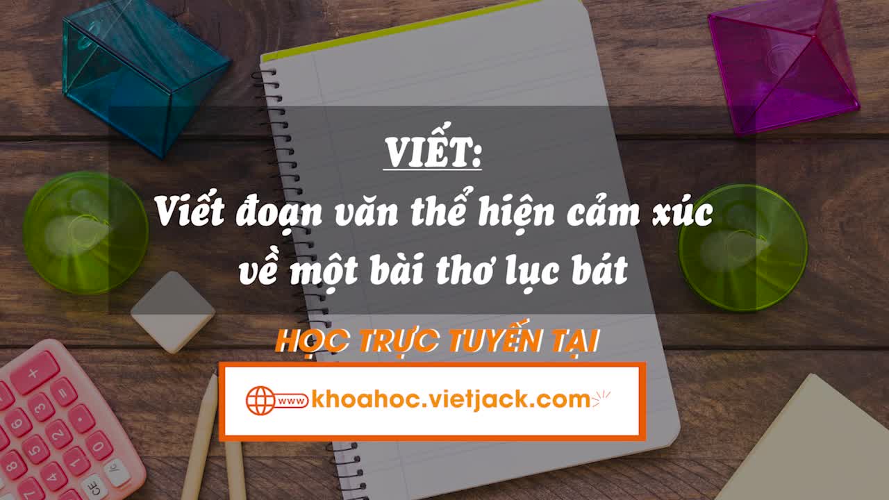 Viết: Viết đoạn văn thể hiện cảm xúc về một bài thơ lục bát