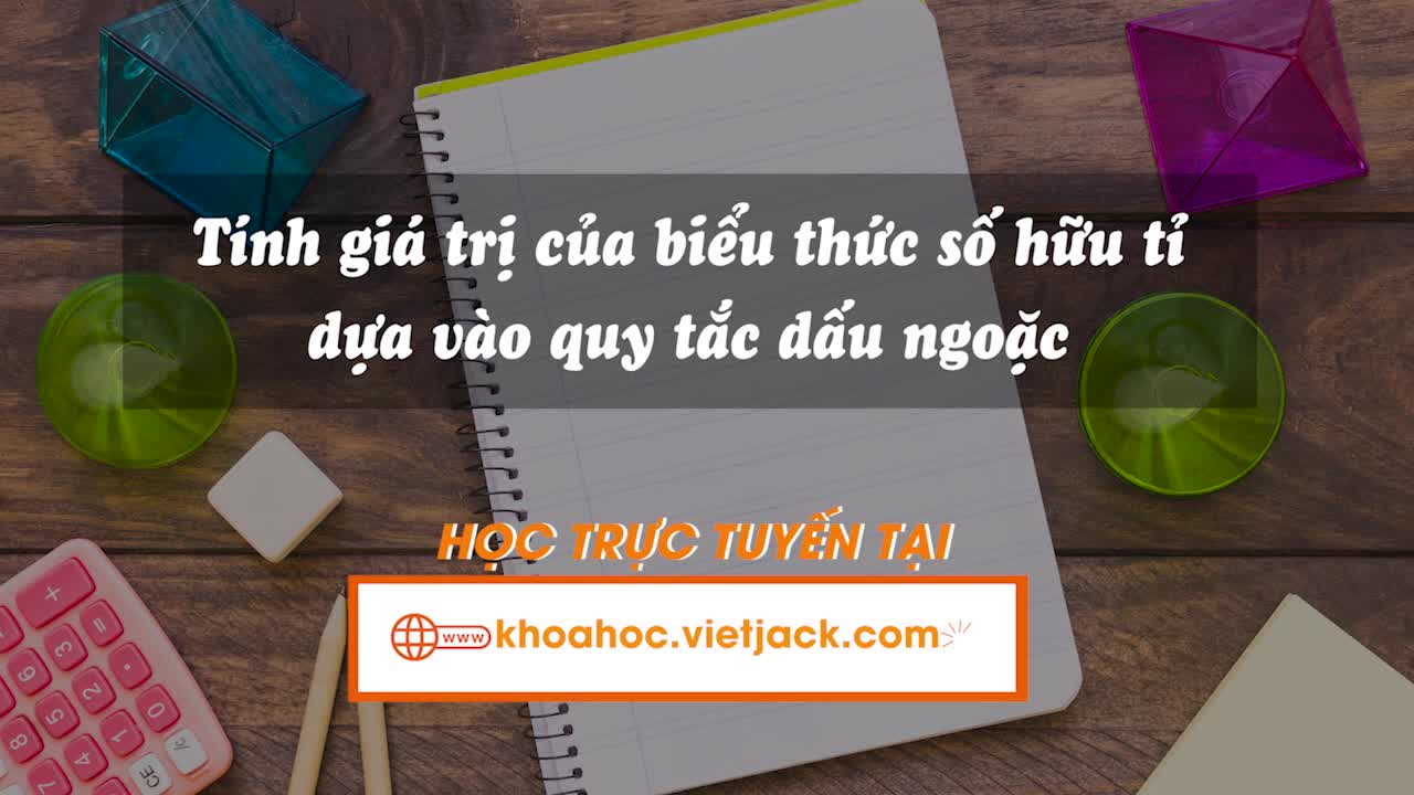 Tính giá trị của biểu thức số hữu tỉ dựa vào quy tắc dấu ngoặc