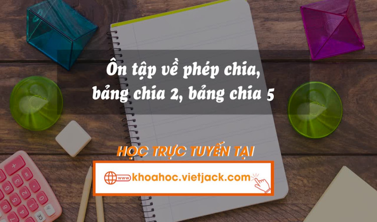 16. Ôn tập về phép chia, bảng chia 2, bảng chia 5