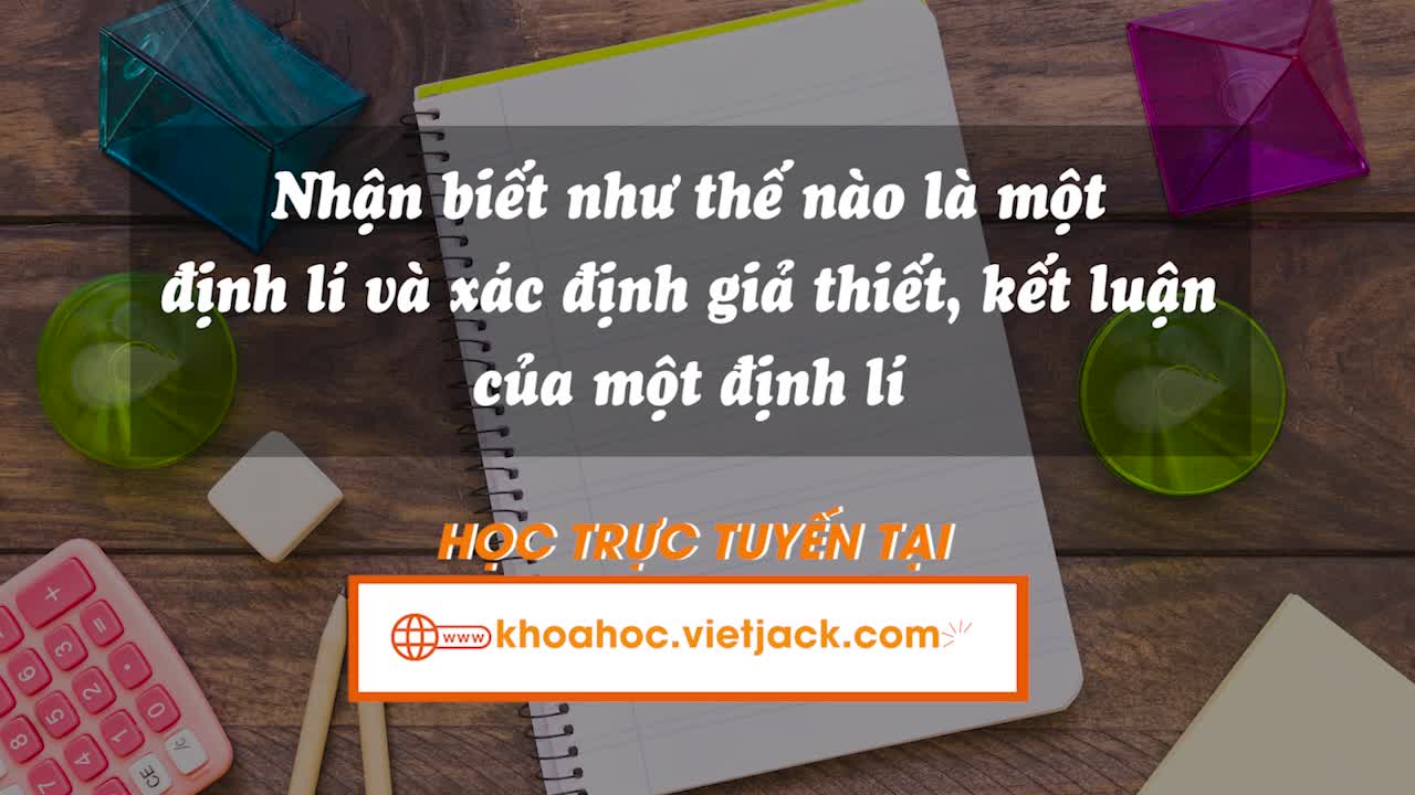 Nhận biết như thế nào là một định lí và xác định giả thiết, kết luận của định lí