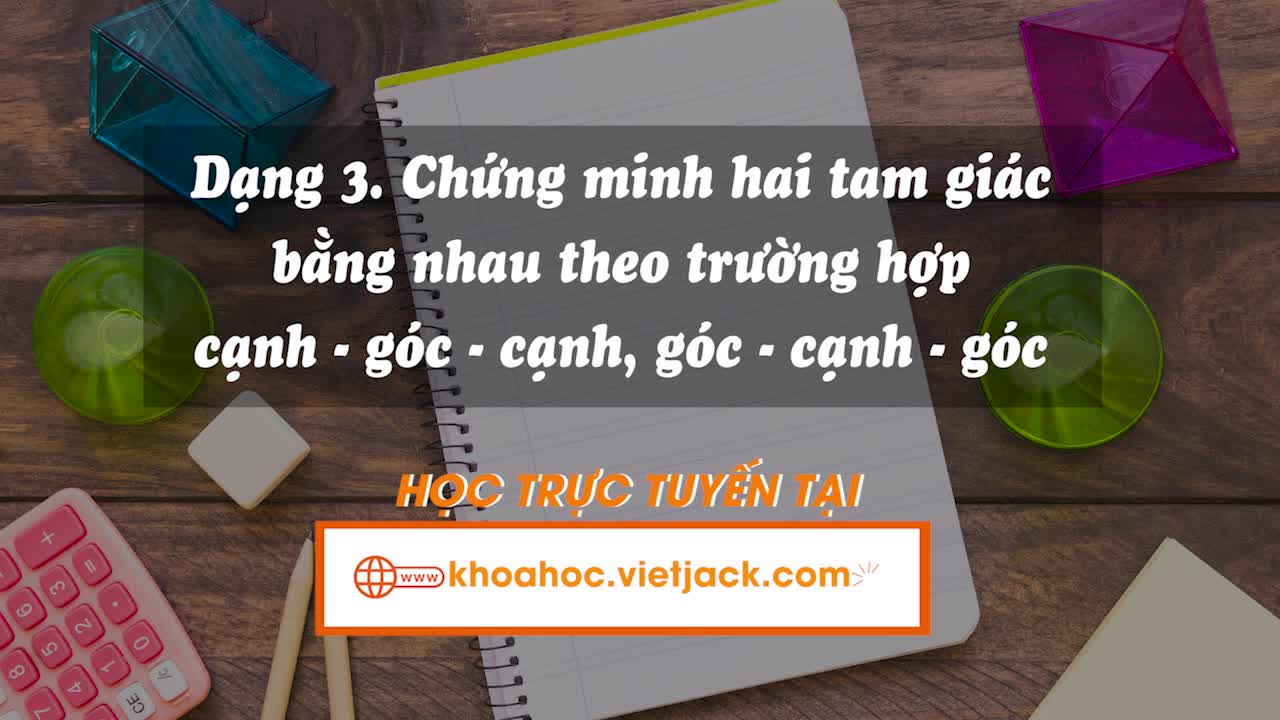 Tìm và chứng minh hai tam giác bằng nhau theo trường hợp cạnh – góc – cạnh, từ đó chứng minh các tính chất khác