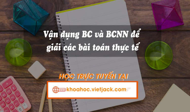 Vận dụng BC và BCNN để giải các bài toán thực tế