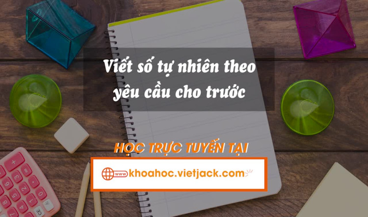 Viết số tự nhiên theo yêu cầu cho trước