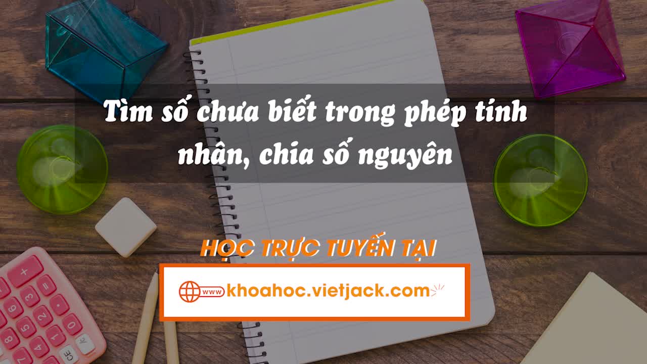 Tìm số chưa biết trong phép tính nhân, chia số nguyên