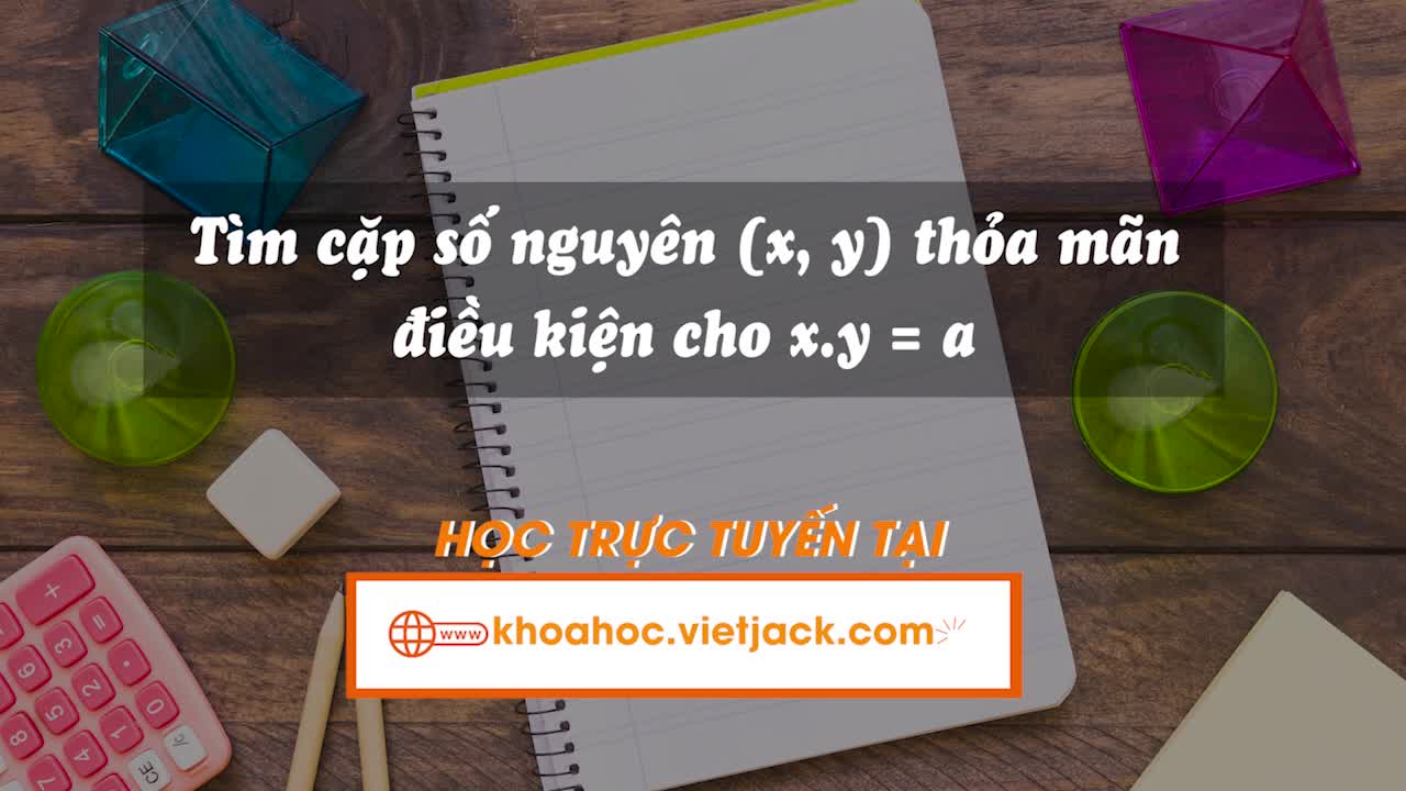 Tìm cặp số nguyên (x; y) thỏa mãn điều kiện cho x.y = a với a nguyên và a ≠ 0