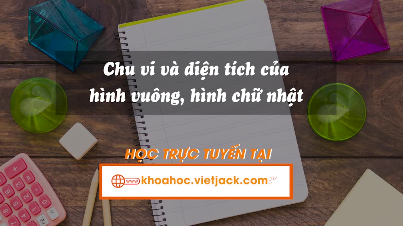 Chu vi và diện tích của hình vuông, hình chữ nhật