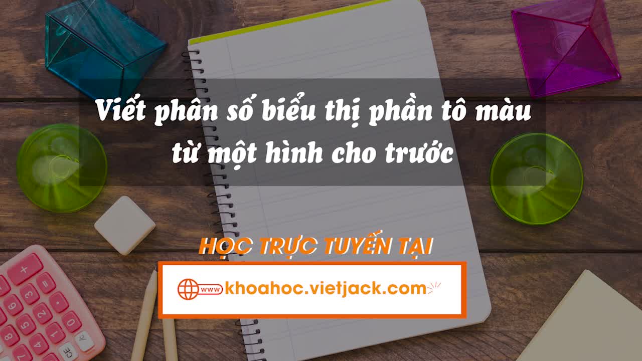Nhận biết phân số. Viết phân số biểu thị phần tô màu từ một hình cho trước. Viết phân số