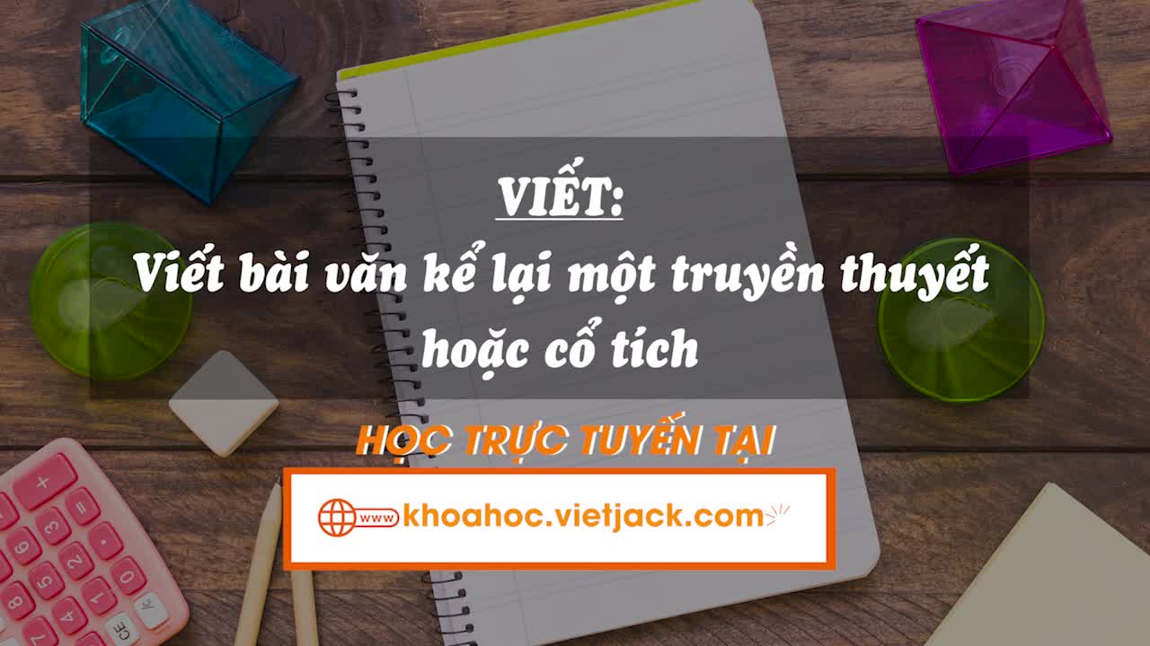 Viết: Viết bài văn kể lại một truyền thuyết hoặc cổ tích