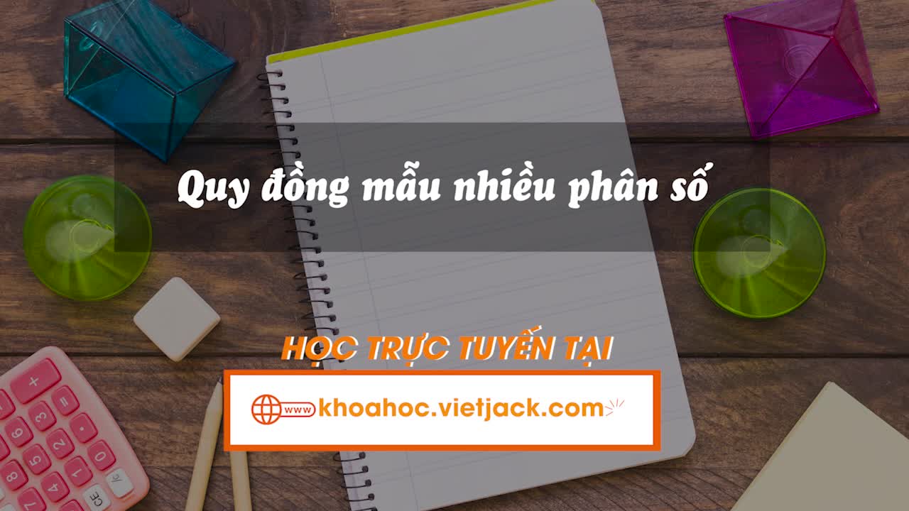 Quy đồng mẫu nhiều phân số