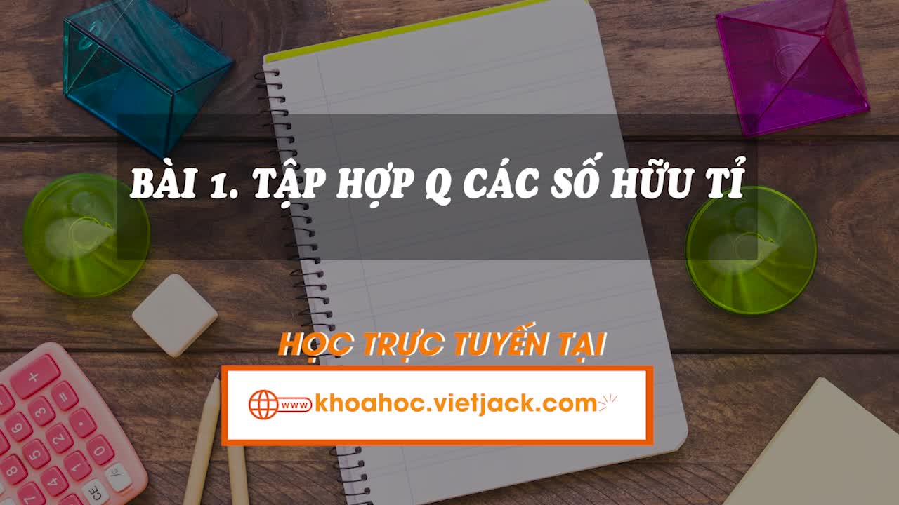 Lí thuyết trọng tâm - Tập hợp Q các số hữu tỉ