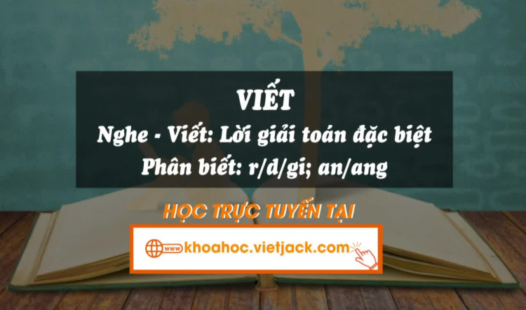Bài 11. Viết: - Nghe - viết: Lời giải toán đặc biệt /- Phân biệt r/d/gi; an/ang