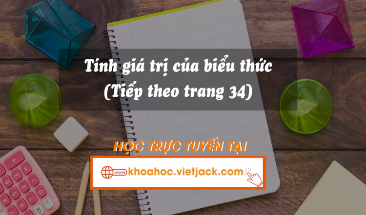 Tính giá trị của biểu thức (tiếp theo trang 34)