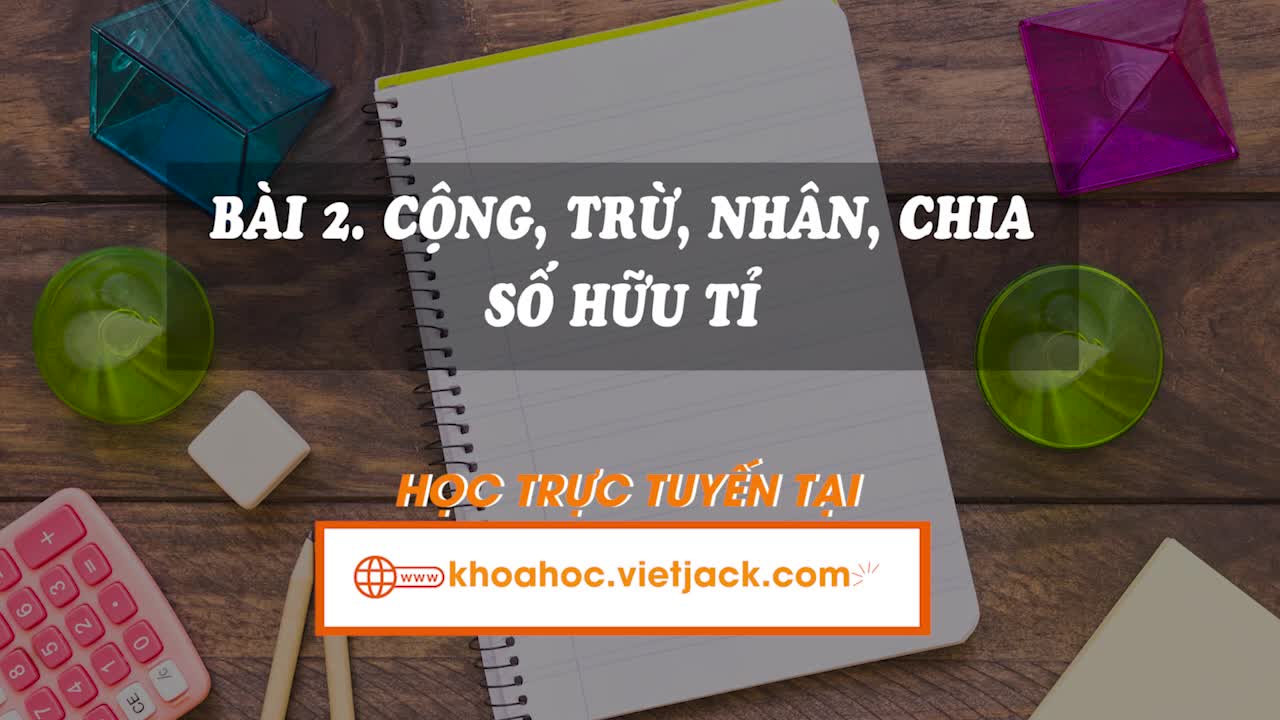 Lí thuyết trọng tâm - Cộng, trừ, nhân, chia số hữu tỉ