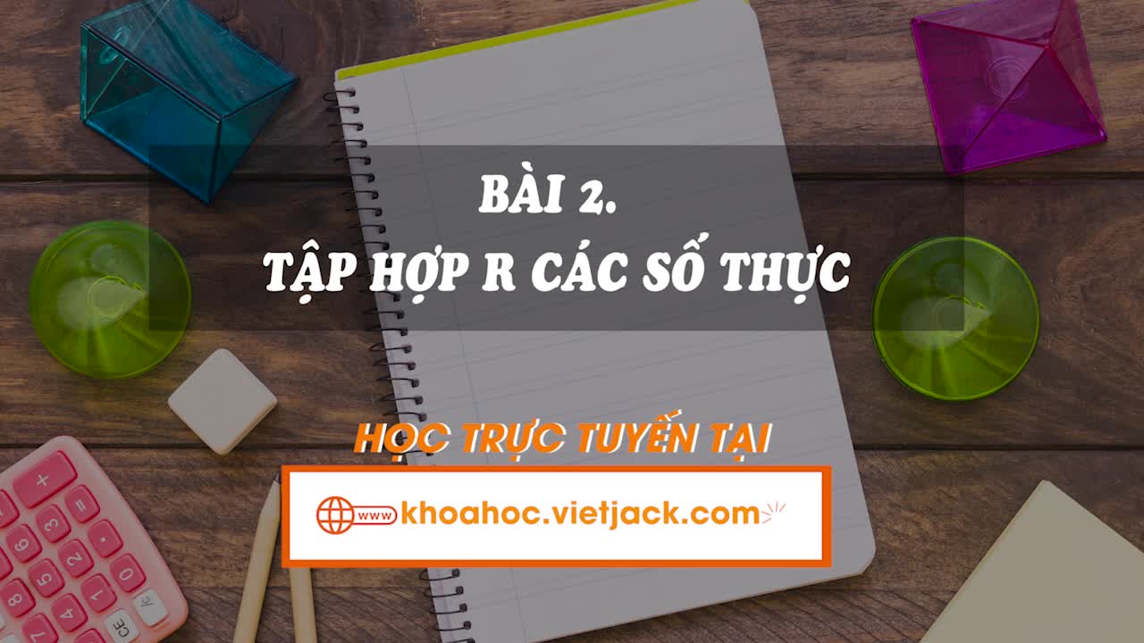 Lí thuyết trọng tâm - Tập hợp R các số thực