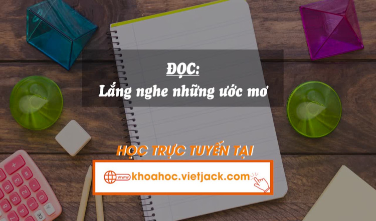 Bài 2. Đọc: Lắng nghe những ước mơ