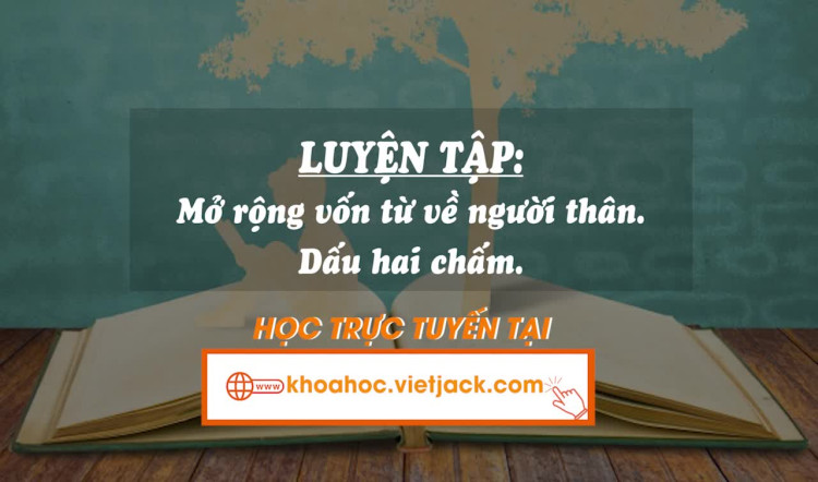 Bài 20. Luyện tập: Mở rộng vốn từ về người thân; Dấu hai chấm