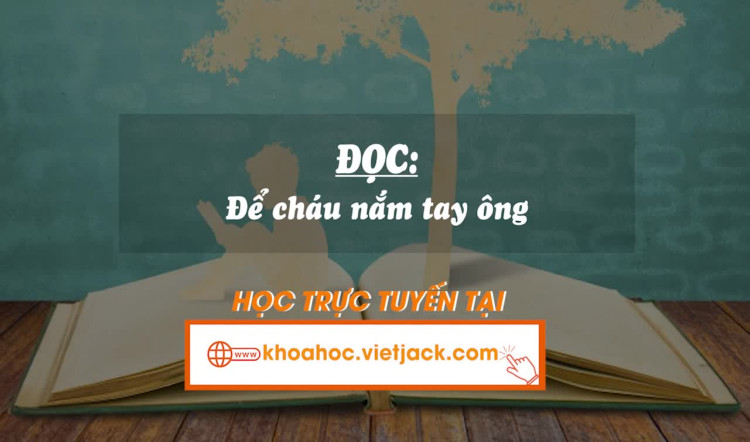 Bài 22. Đọc: Để cháu nắm tay ông