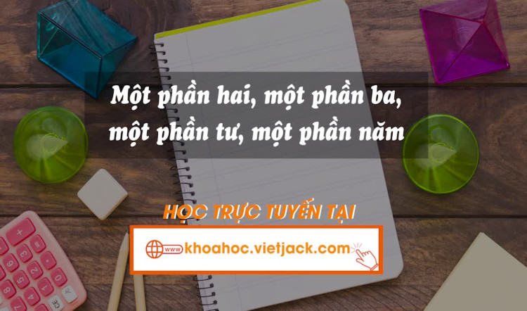 Một phần hai, một phần ba, một phần tư, một phần năm