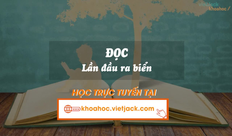 Bài 4. Đọc: Lần đầu ra biển