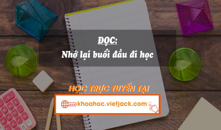 Bài 4. Đọc: Nhớ lại buổi đầu đi học
