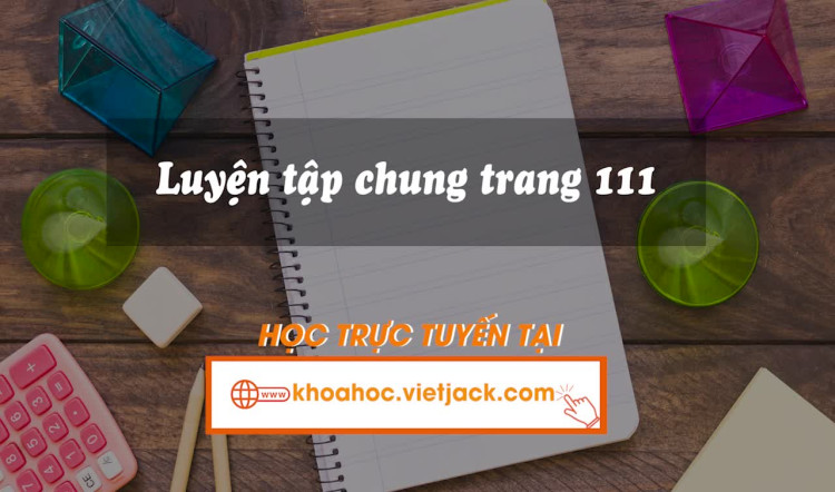 Bài 40. Luyện tập chung trang 111