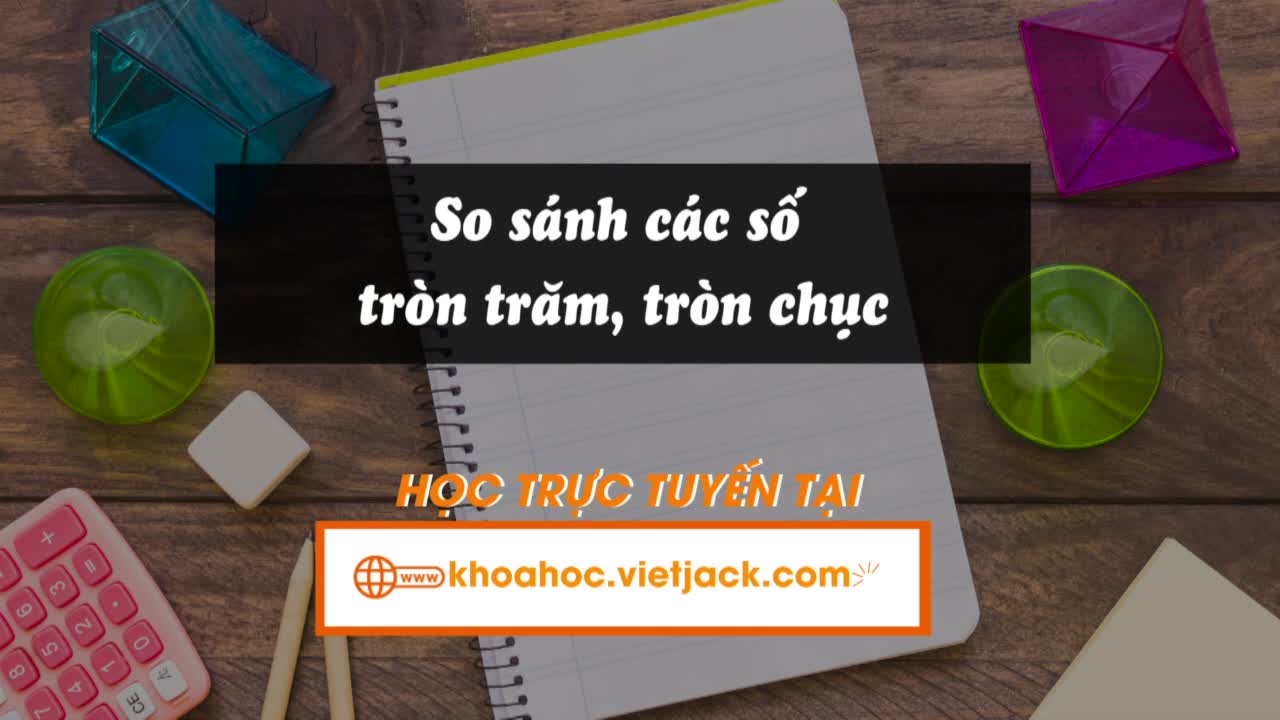 Bài 50. So sánh các số tròn trăm, tròn chục
