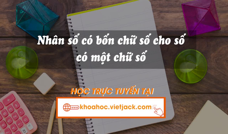 Bài 56. Nhân số có bốn chữ số cho số có một chữ số.