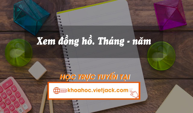 Bài 66. Xem đồng hồ. Tháng – năm