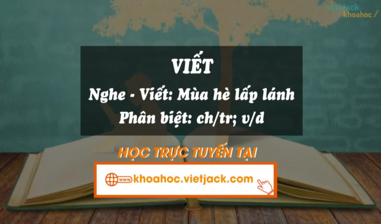 Bài 7. Viết: Nghe - viết:  Mùa hè lấp lánh/Phân biệt ch/tr, v/d