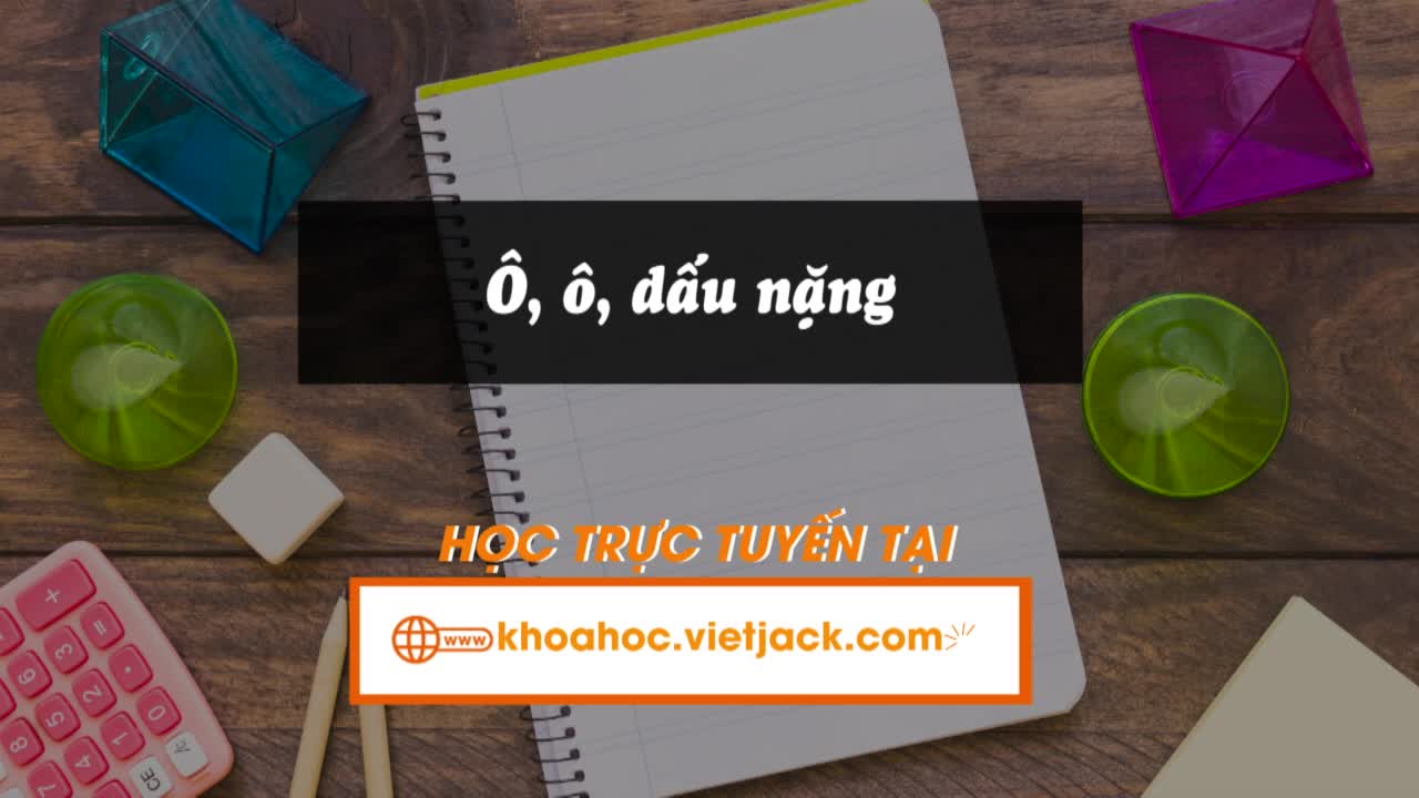 Bài 7: Ô, ô, dấu nặng