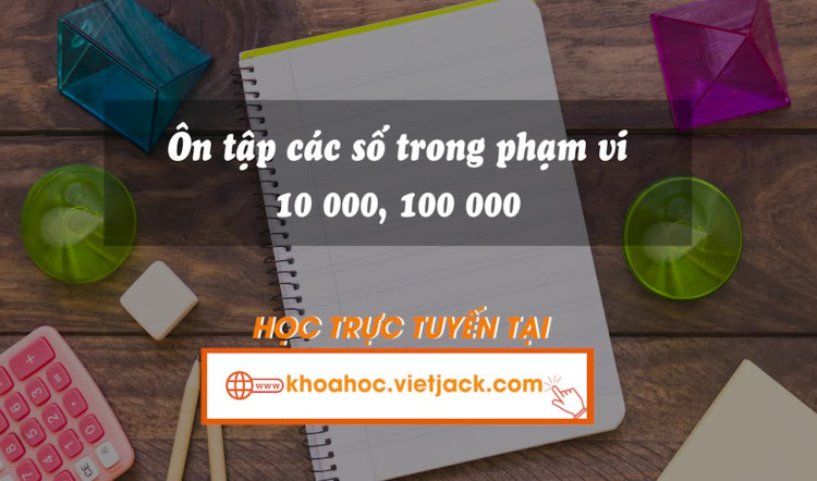 Bài 76. Ôn tập các số trong phạm vi 10 000, 100 000