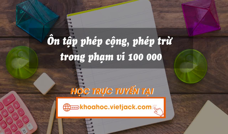 Bài 77. Ôn tập phép cộng, phép trừ trong phạm vi 100 000