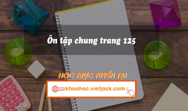 Bài 81. Ôn tập chung trang 125
