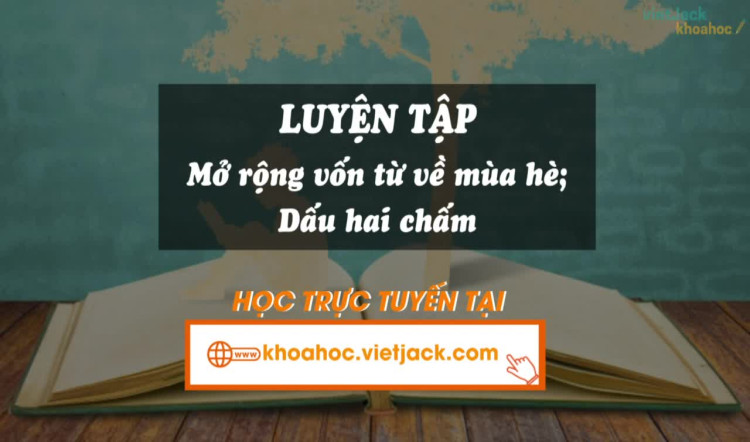 Bài 8. Luyện tập: Mở rộng vốn từ mùa hè: Dấu hai chấm
