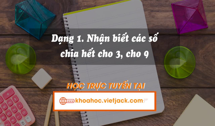 Dạng 1: Nhận biết các số chia hết cho 3, cho 9