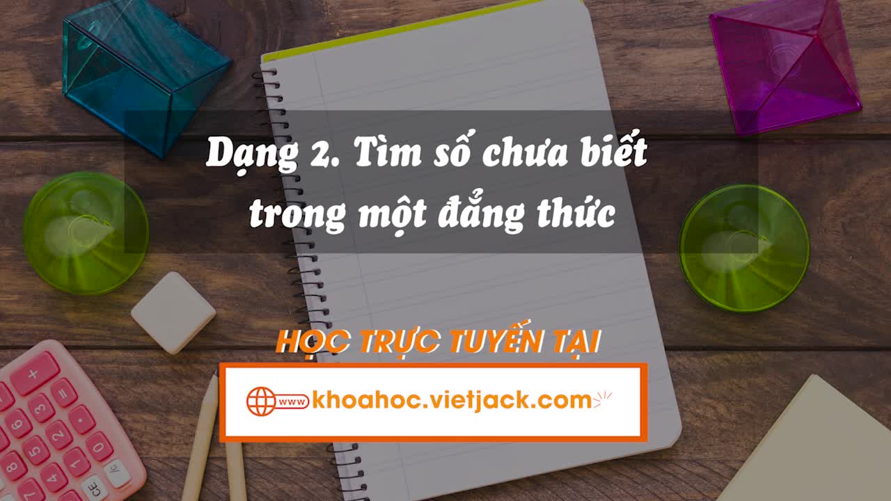 Dạng 2: Tìm số chưa biết trong một đẳng thức