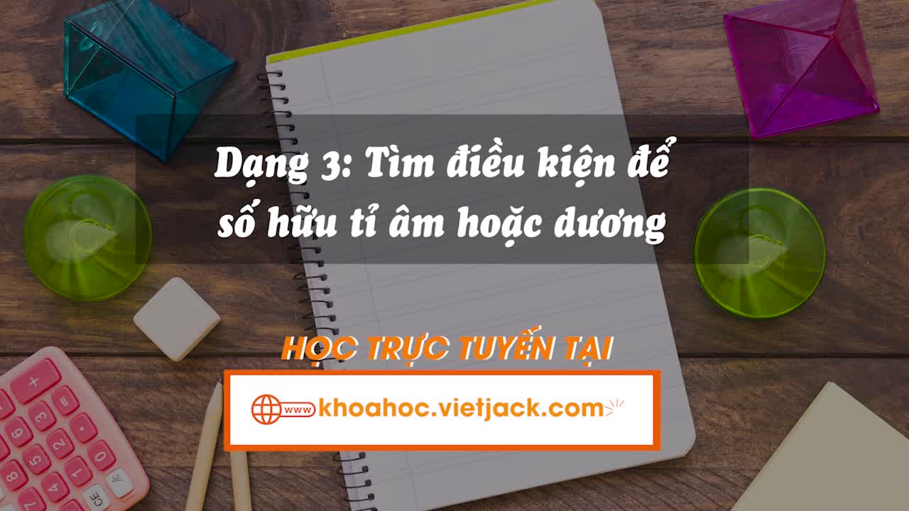 Dạng 3: Tìm điều kiện để số hữu tỉ âm hoặc dương