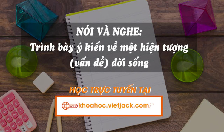 Bài 8. Nói và nghe: Trình bày ý kiến về một hiện tượng (vấn đề) đời sống