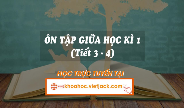 Ôn tập giữa học kì 1 (Tiết 3 - 4)