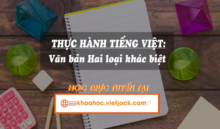 Bài 8. Thực hành tiếng việt: Văn bản Hai loại khác biệt